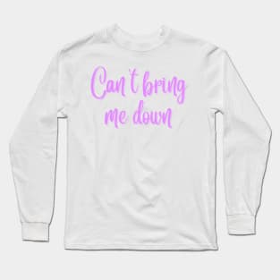 Can't Bring Me Down Long Sleeve T-Shirt